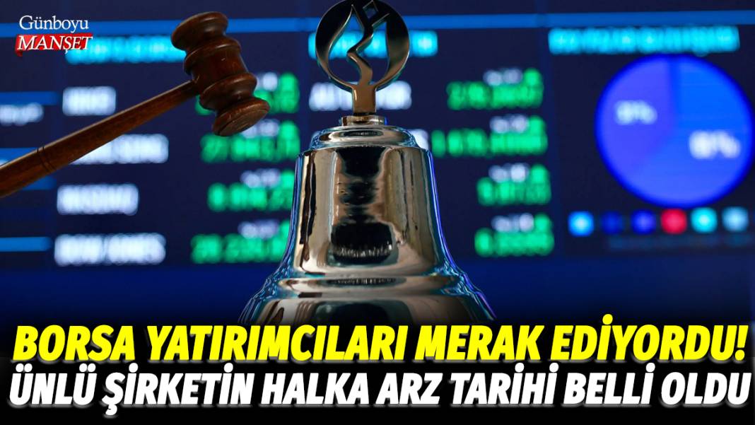 Borsa yatırımcıları merak ediyordu! Ünlü şirketin halka arz tarihi belli oldu 1