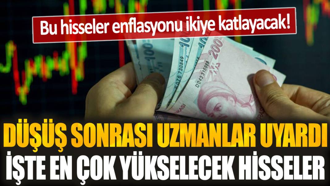 Uzmanlar düşüş sonrası borsa yatırımcısını uyardı: İşte en çok yükselecek hisseler... 1