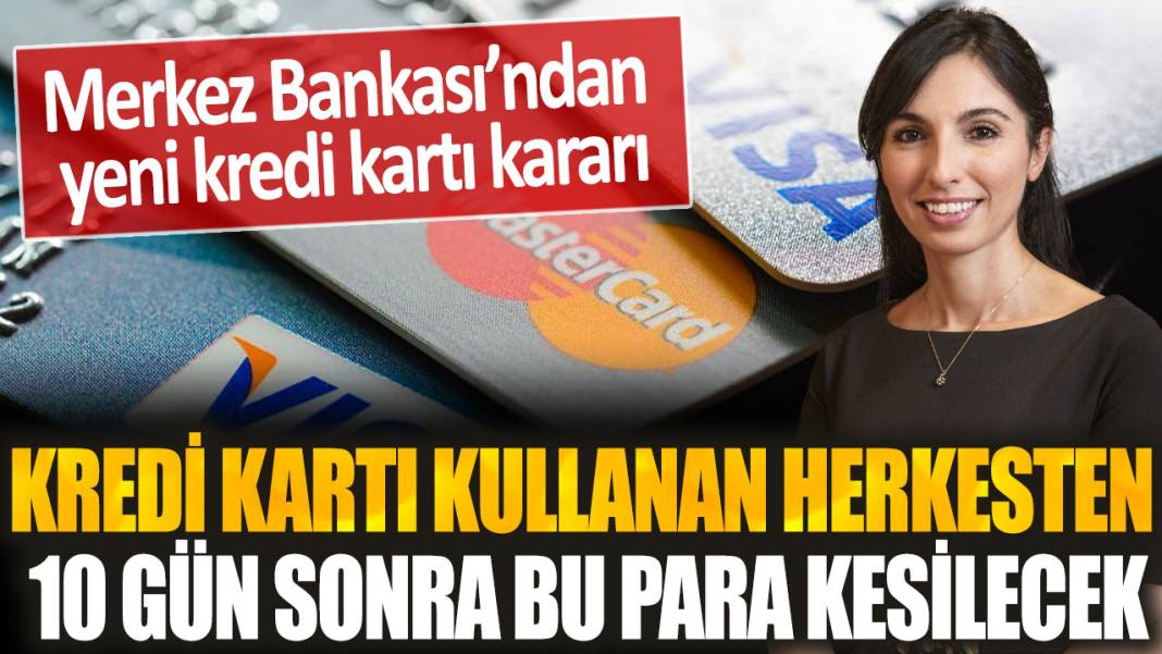 10 gün sonra yürürlüğe girecek: Kredi kartı kullanan herkesten bu para kesilecek... 1