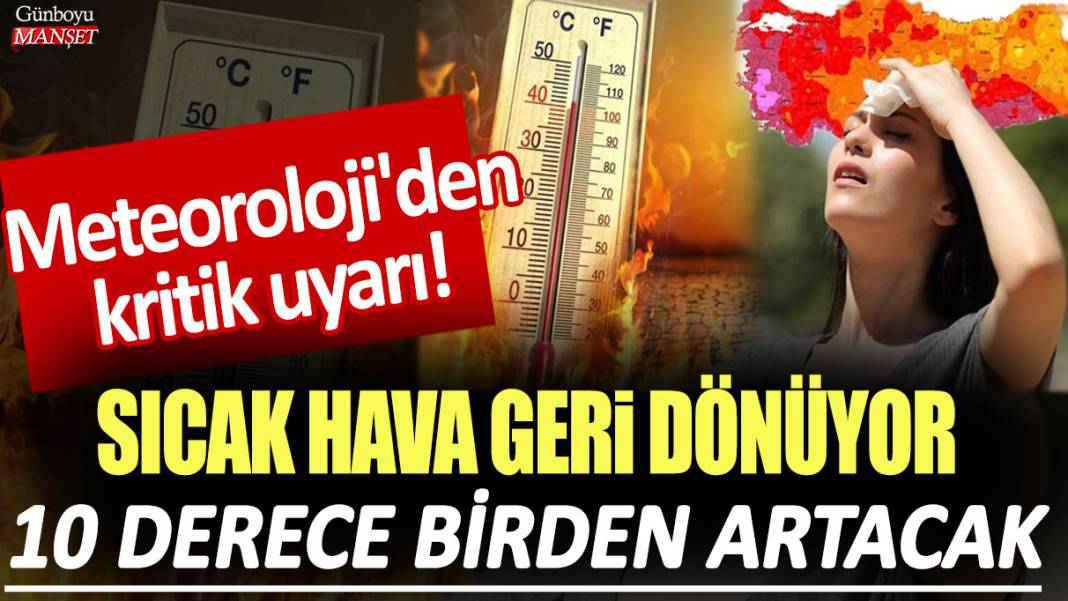 Meteoroloji'den kritik uyarı: Sıcak hava geri dönüyor! 10 derece birden artacak... 1