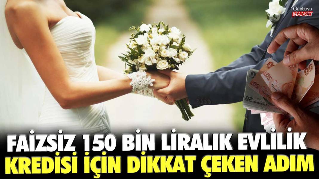 Faizsiz 150 bin liralık evlilik kredisi için dikkat çeken adım 1