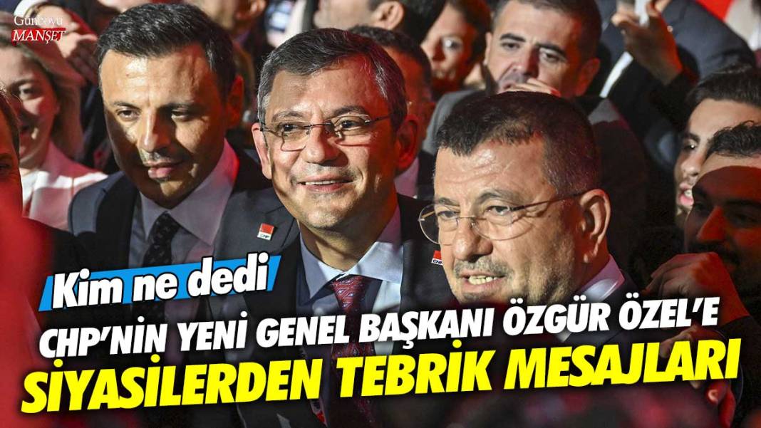 CHP’nin Yeni Genel Başkanı Özgür Özel’e siyasilerden tebrik mesajları! Kim ne dedi 1