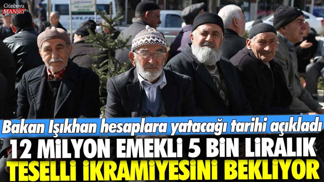 12 milyon emekli 5 bin liralık teselli ikramiyesini bekliyor! Bakan Işıkhan hesaplara yatacağı tarihi açıkladı 1