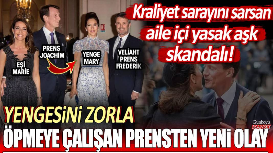 Kraliyet sarayını sarsan aile içi yasak aşk skandalı! Yengesi zorla öpmeye çalışan prensten yeni olay 1