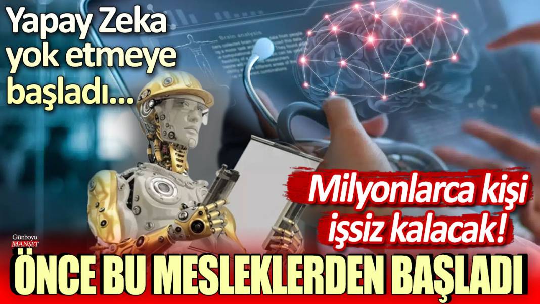 Yapay zeka yok etmeye başladı: Milyonlarca kişiyi işsiz kalacak! Önce bu mesleklerden başladı 1