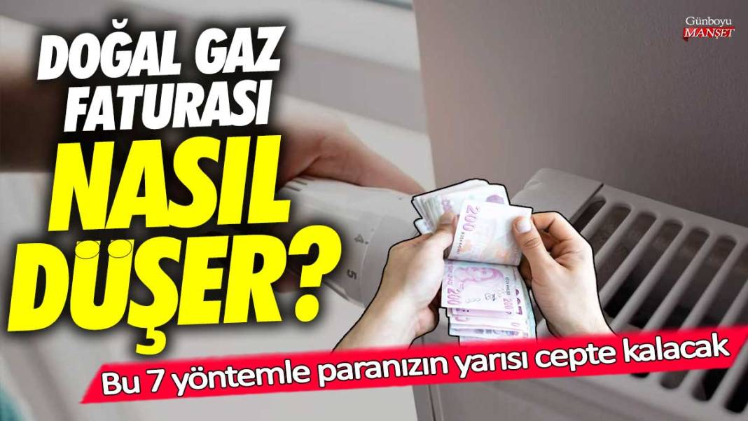 Doğal gaz faturası nasıl düşer! Bu 7 yöntemle paranızın yarısı cepte kalacak 1