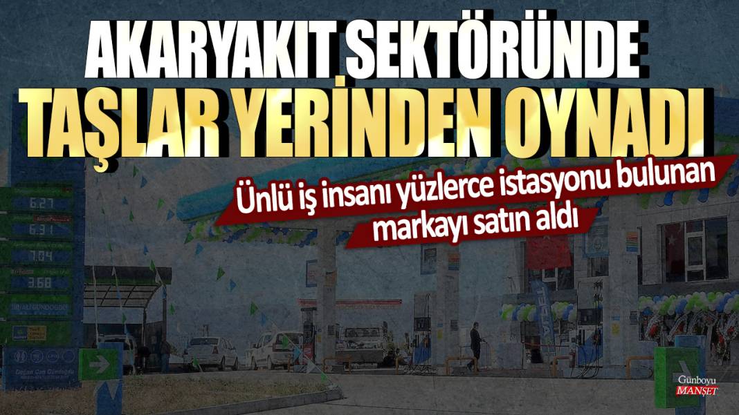 Akaryakıt sektöründe taşlar yerinden oynadı! Ünlü iş insanı yüzlerce istasyonu bulunan markayı satın aldı 1