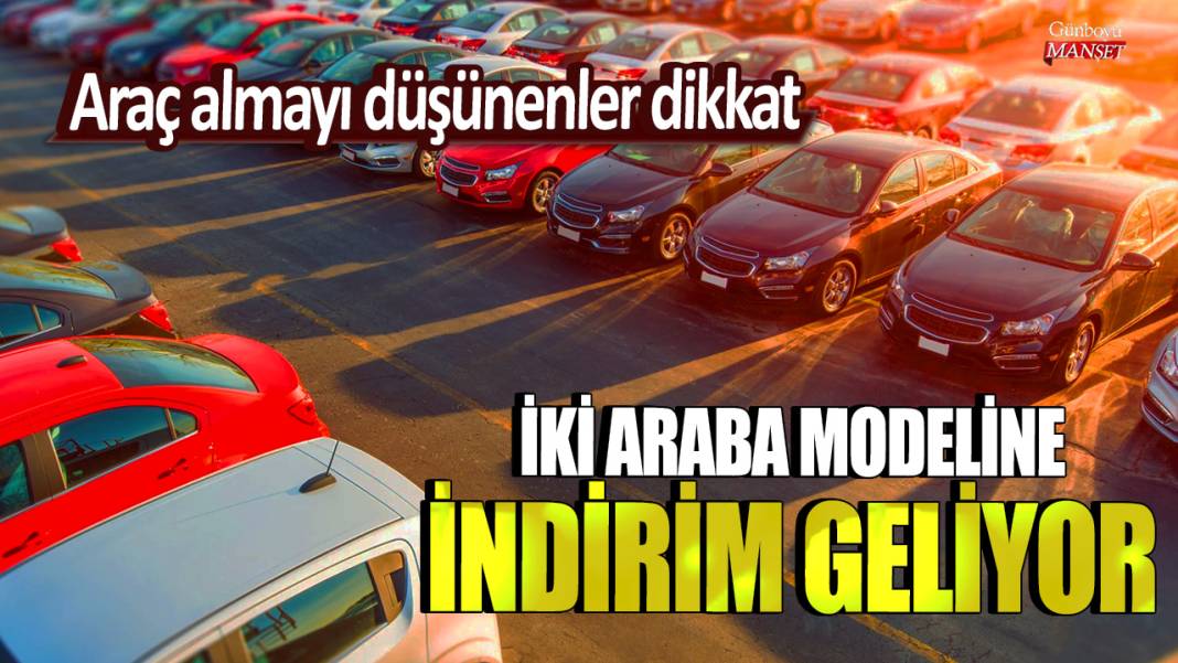 Araç almayı düşünenler dikkat! İki araba modeline indirim geliyor 1