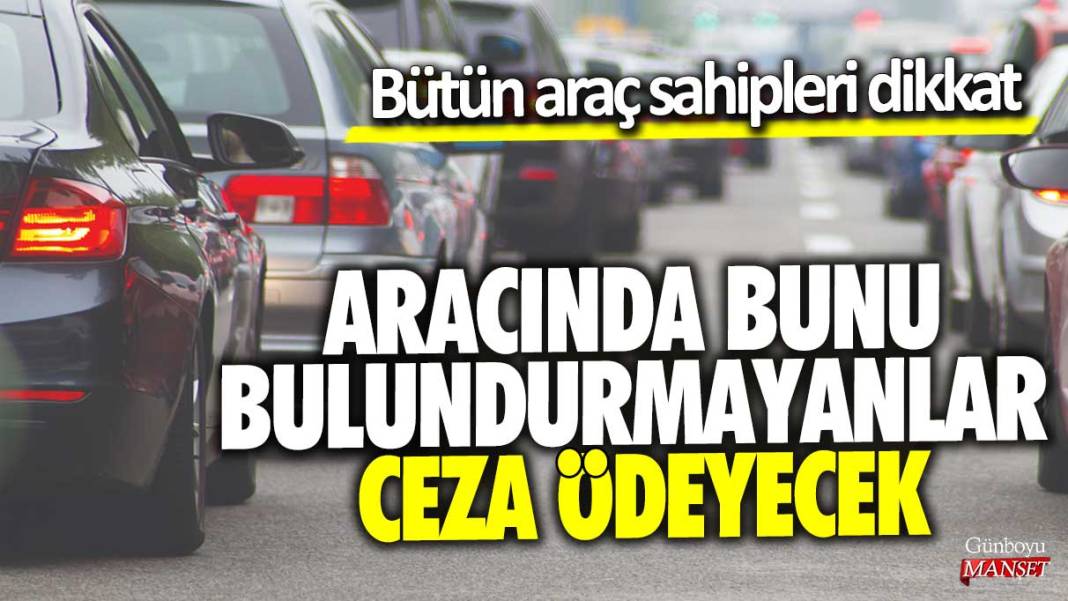 Aracında bunu bulundurmayanlar ceza ödeyecek: Bütün araç sahipleri dikkat! 1