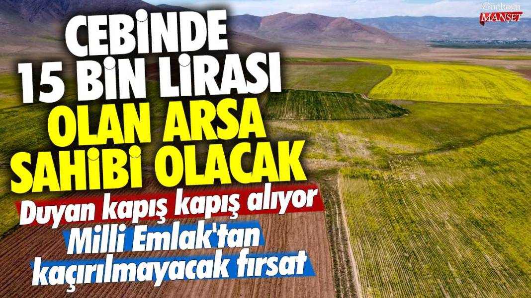 Cebinde 15 bin lirası olan arsa sahibi olacak! Duyan kapış kapış alıyor! Milli Emlak'tan kaçırılmayacak fırsat 1