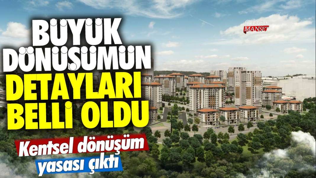 Kentsel dönüşüm yasası çıktı! Büyük dönüşümün detayları belli oldu 1