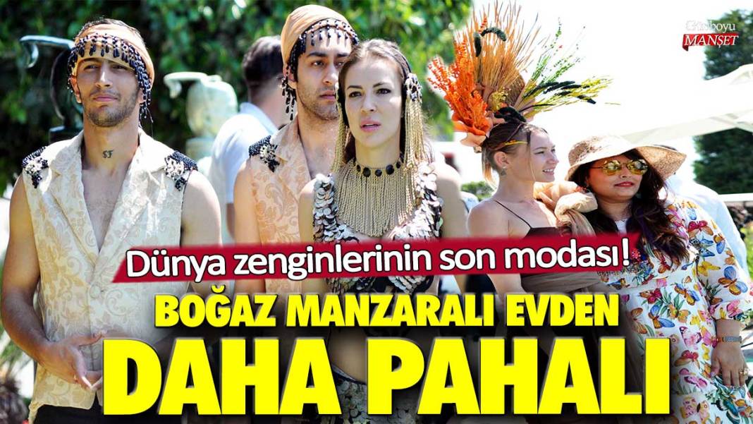 Boğaz manzaralı evden daha pahalı! Dünya zenginlerinin son modası! 1