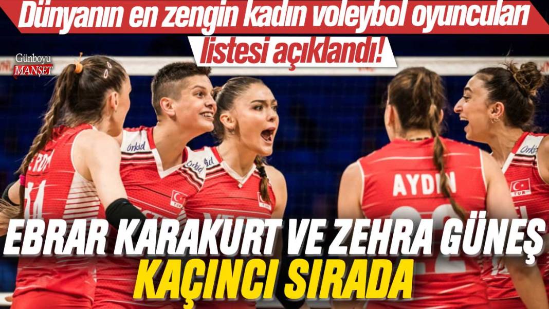 Dünyanın en zengin kadın voleybol oyuncuları listesi açıklandı!  Ebrar Karakurt ve Zehra Güneş kaçıncı sırada 1