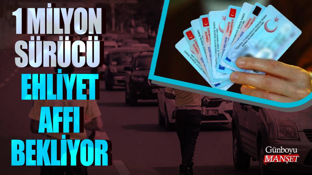 1 milyon sürücü ehliyet affı bekliyor 1