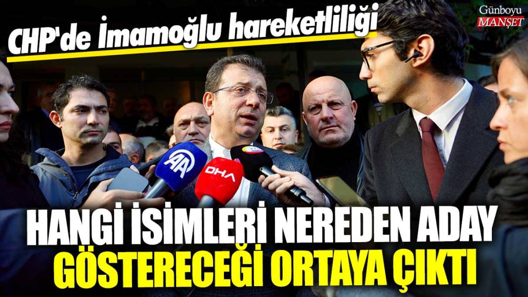 CHP'de İmamoğlu hareketliliği! Hangi isimleri nereden aday göstereceği ortaya çıktı 1