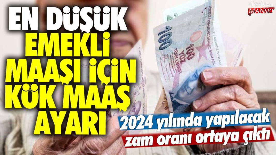 2024 yılında yapılacak zam oranı ortaya çıktı: En düşük emekli maaşı için kök maaşı ayarı 1