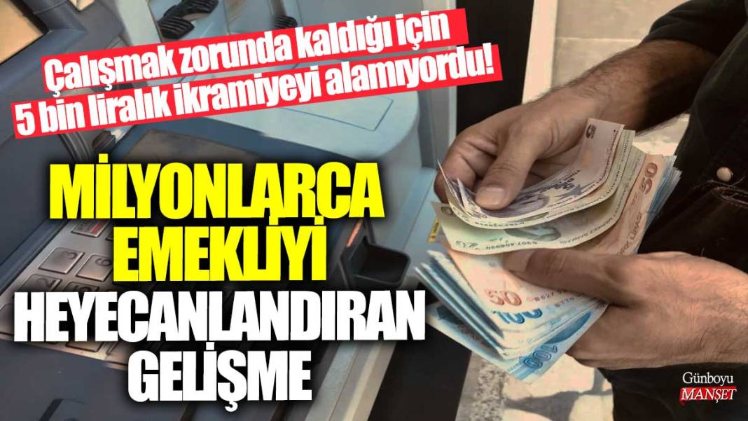 Çalışmak zorunda kaldığı için 5 bin liralık ikramiyeyi alamıyordu! Milyonlarca emekliyi heyecanlandıran gelişme 1