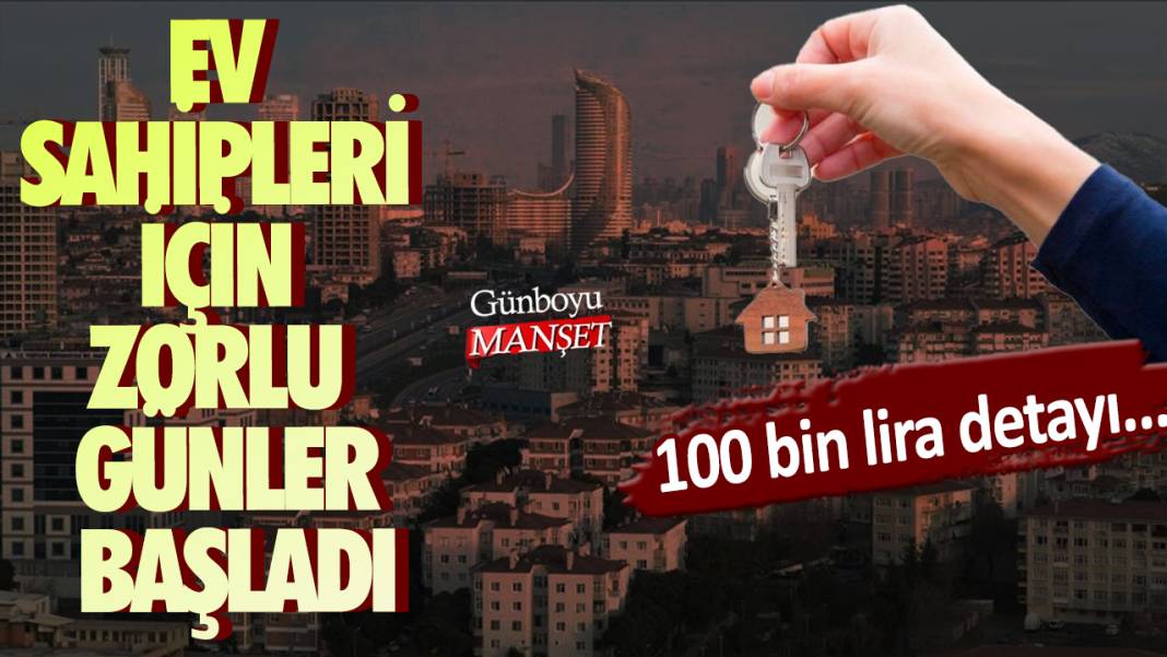 Ev sahipleri için zorlu günler başladı! 100 bin lira detayı... 1