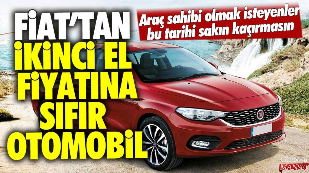 Fiat'tan ikinci el fiyatına sıfır otomobil: Araç sahibi olmak isteyenler bu tarihi sakın kaçırmasın 1