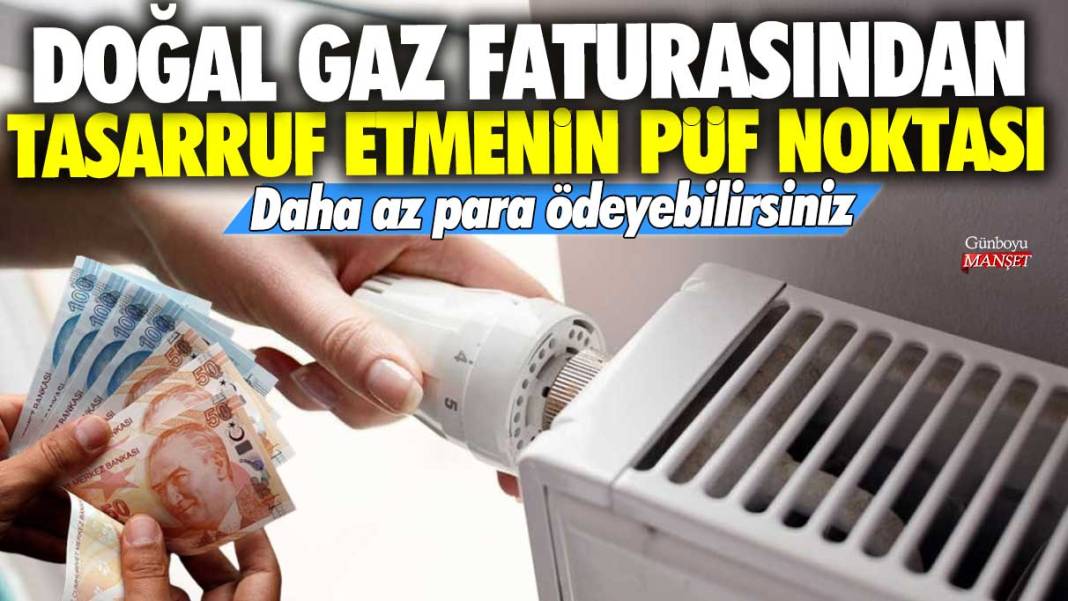 Doğal gaz faturasından tasarruf etmenin püf noktası! Daha az para ödeyebilirsiniz 1