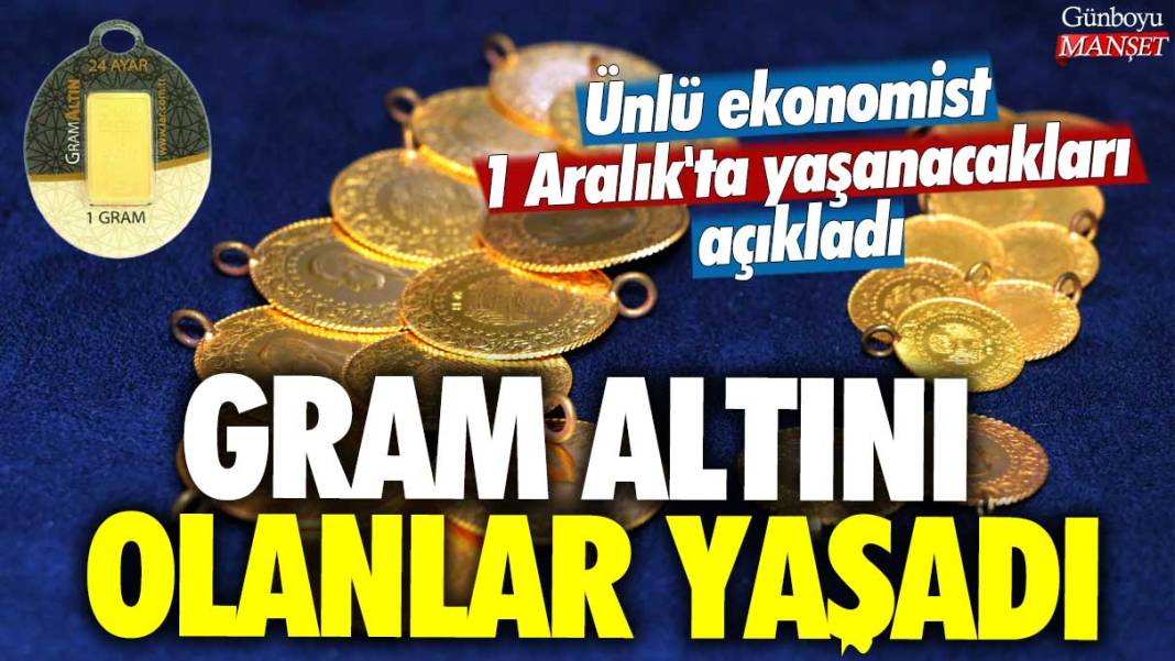 Elinde gram altını olanlar yaşadı: Ünlü ekonomist 1 Aralık'ta yaşanacakları açıkladı 1