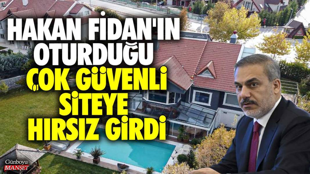 Hakan Fidan'ın oturduğu çok güvenli siteye hırsız girdi 1