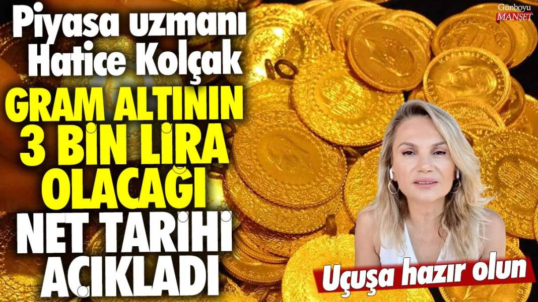 Piyasa uzmanı Hatice Kolçak gram altının 3 bin lira olacağı net tarihi açıkladı: Uçuşa hazır olun 1