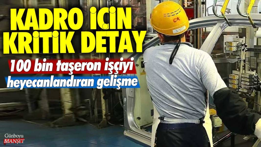 100 bin taşeron işçiyi heyecanlandıran gelişme! Kadro için kritik detay 1