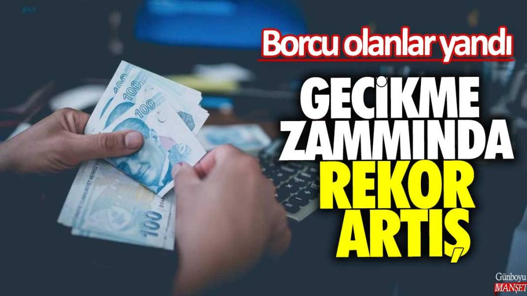 Borcu olanlar yandı! Gecikme zammında rekor artış 1