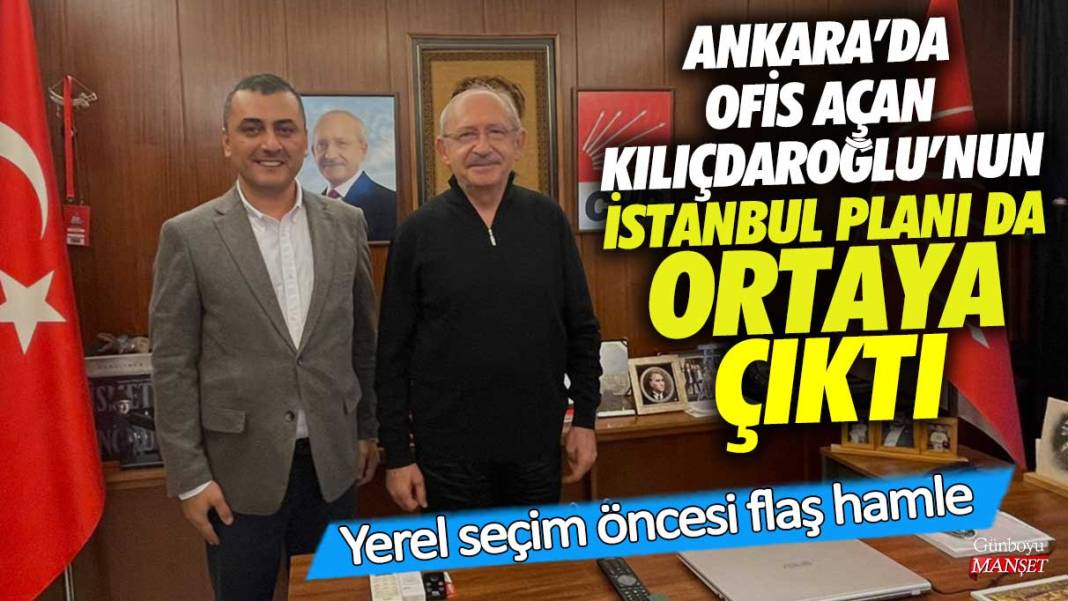 Ankara’da ofis açan Kemal Kılıçdaroğlu’nun İstanbul planı da ortaya çıktı! Yerel seçim öncesi flaş hamle 1