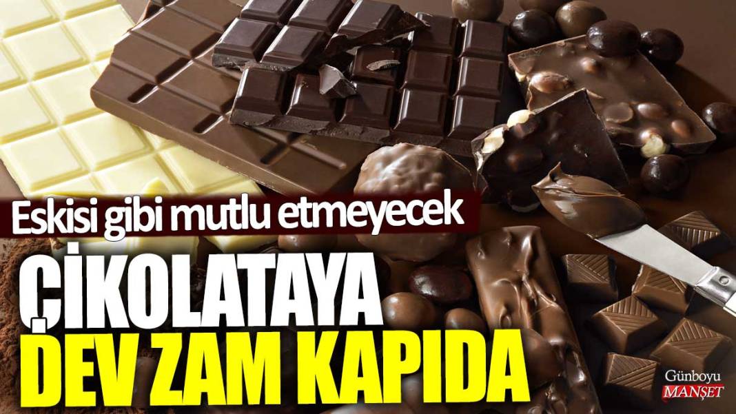 Çikolataya dev zam kapıda! Eskisi gibi mutlu etmeyecek 1