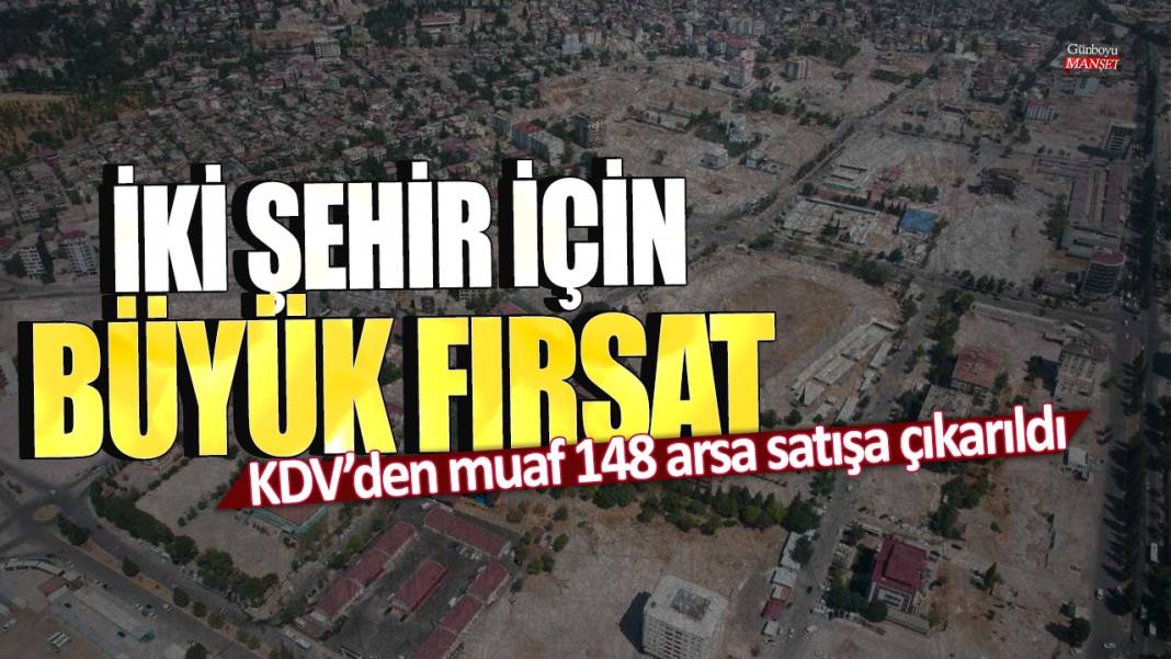 İki şehir için büyük fırsat! KDV’den muaf 148 arsa satışa çıkarıldı 1