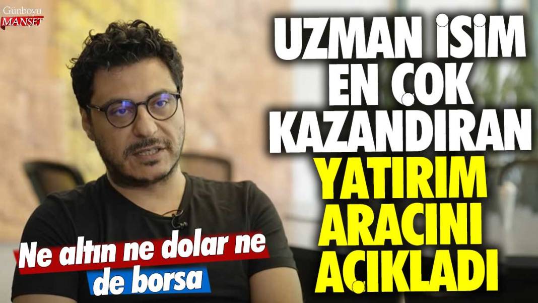 Ne altın ne dolar ne de borsa! Mert Başaran en çok kazandıran yatırım aracını açıkladı 1