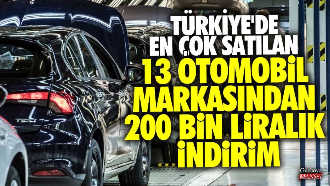 Türkiye'den en çok satılan 13 otomobil markasından 200 bin liralık indirim 1