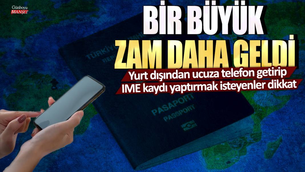 Yurt dışından ucuza telefon getirip IME kaydı yaptırmak isteyenler dikkat! Bir büyük zam daha geldi 1