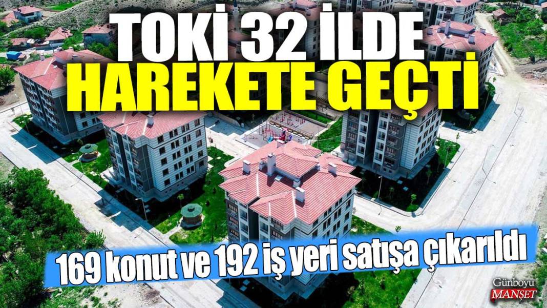 TOKİ 32 ilde harekete geçti: 169 konut ve 192 iş yeri satışa çıkarıldı! İşte başvuru şartları 1