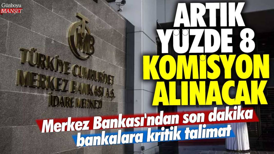 Merkez Bankası'ndan son dakika bankalara kritik talimat! Artık yüzde 8 komisyon alınacak 1