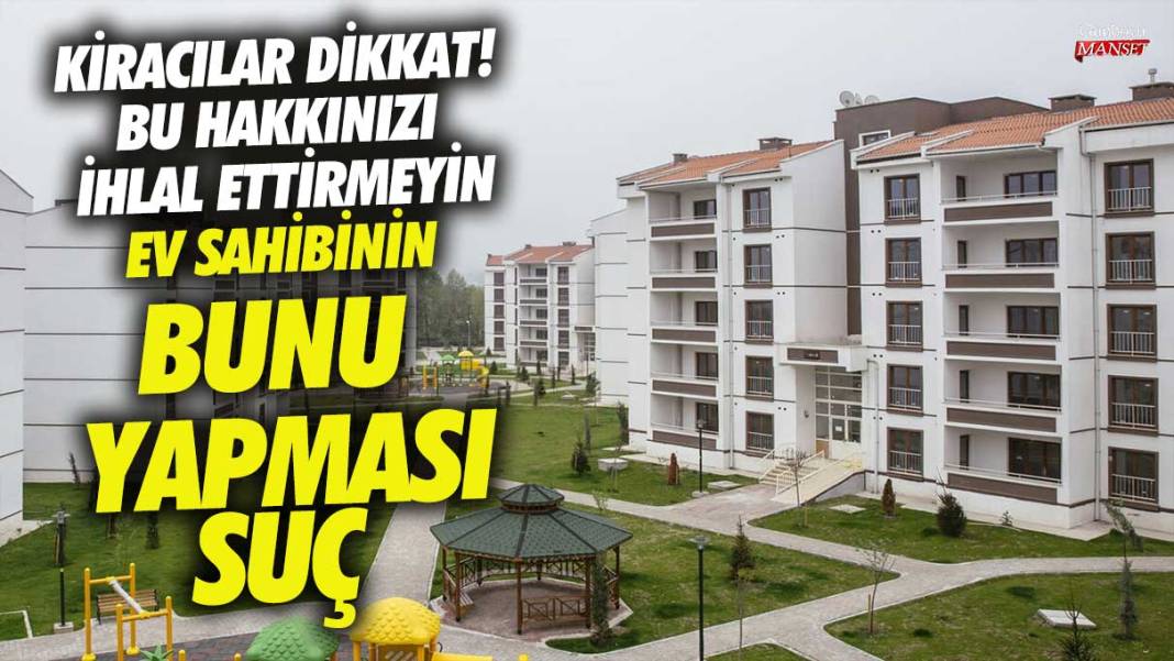 Ev sahibinin bunu yapması suç! Kiracılar dikkat bu hakkınızı sakın ihlal ettirmeyin 1