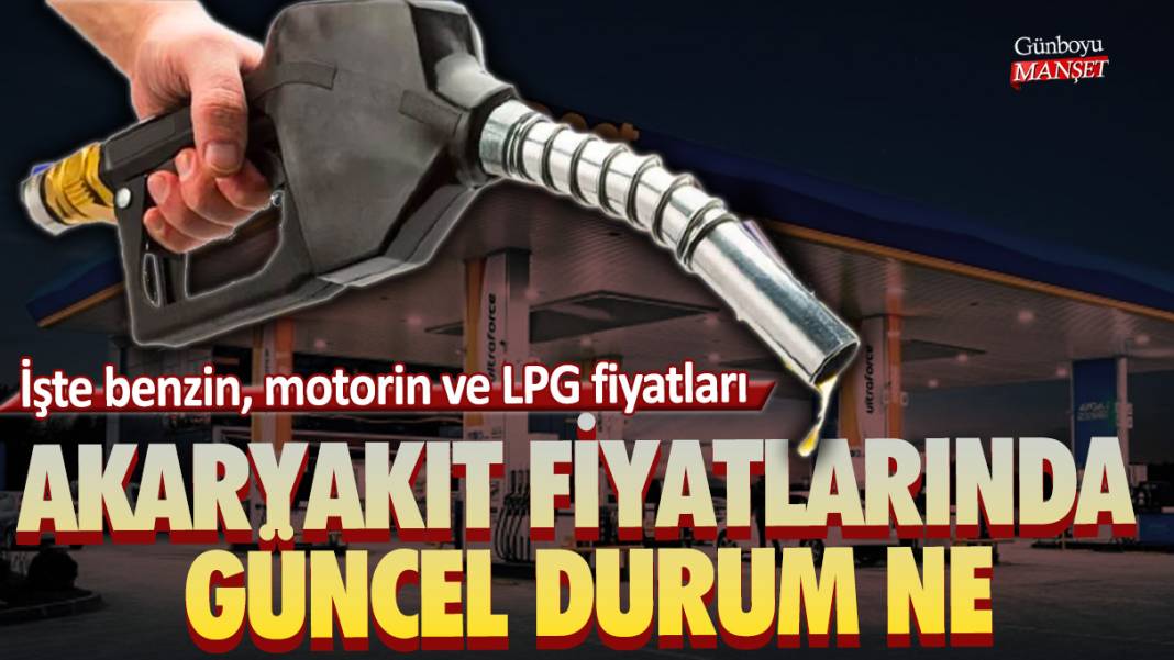 Akaryakıt fiyatlarında güncel durum ne? İşte benzin, motorin ve LPG fiyatları 1