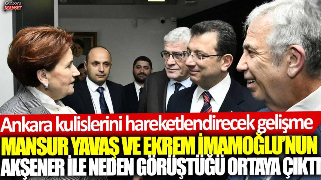 Mansur Yavaş ve Ekrem İmamoğlu’nun Meral Akşener ile neden görüştüğü ortaya çıktı! Ankara kulislerini hareketlendirecek gelişme 1