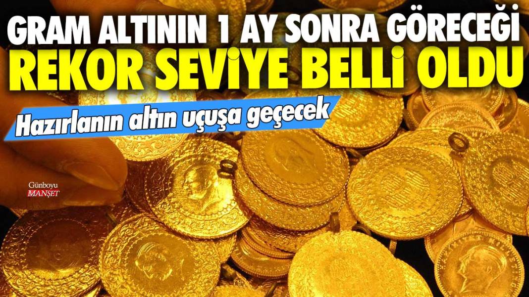 Gram altının 1 ay sonra göreceği rekor seviye belli oldu! Hazırlanın altın uçuşa geçecek 1