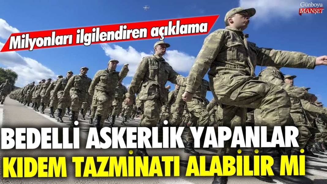 Bedelli askerlik yapanlar kıdem tazminatı alabilir mi? Milyonları ilgilendiren açıklama 1