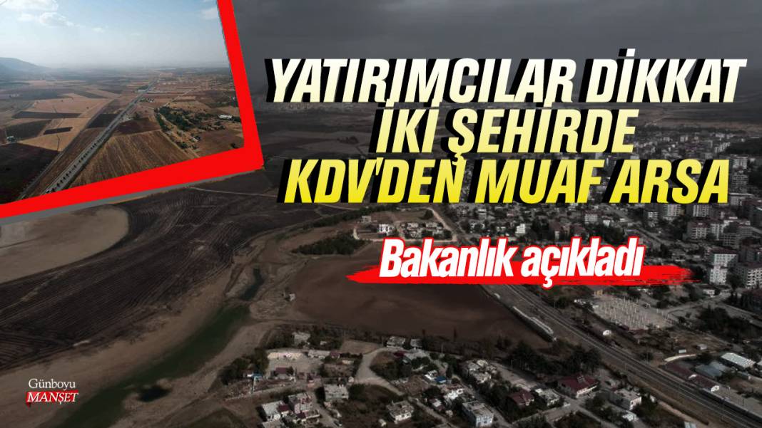 Bakanlık açıkladı! Yatırımcılar dikkat... İki şehirde KDV'den muaf arsa 1