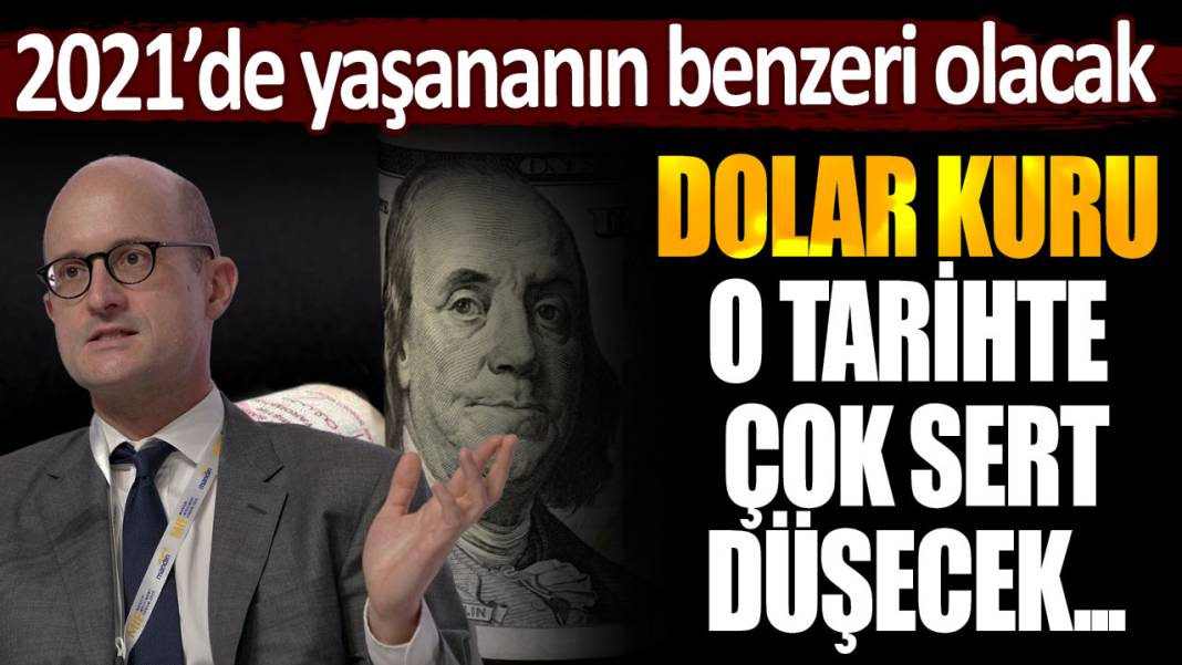 Dolar sahiplerini korkutan uyarı, 2021'de yaşananın benzeri olacak! Dolar kuru o tarihte çok sert düşecek... 1