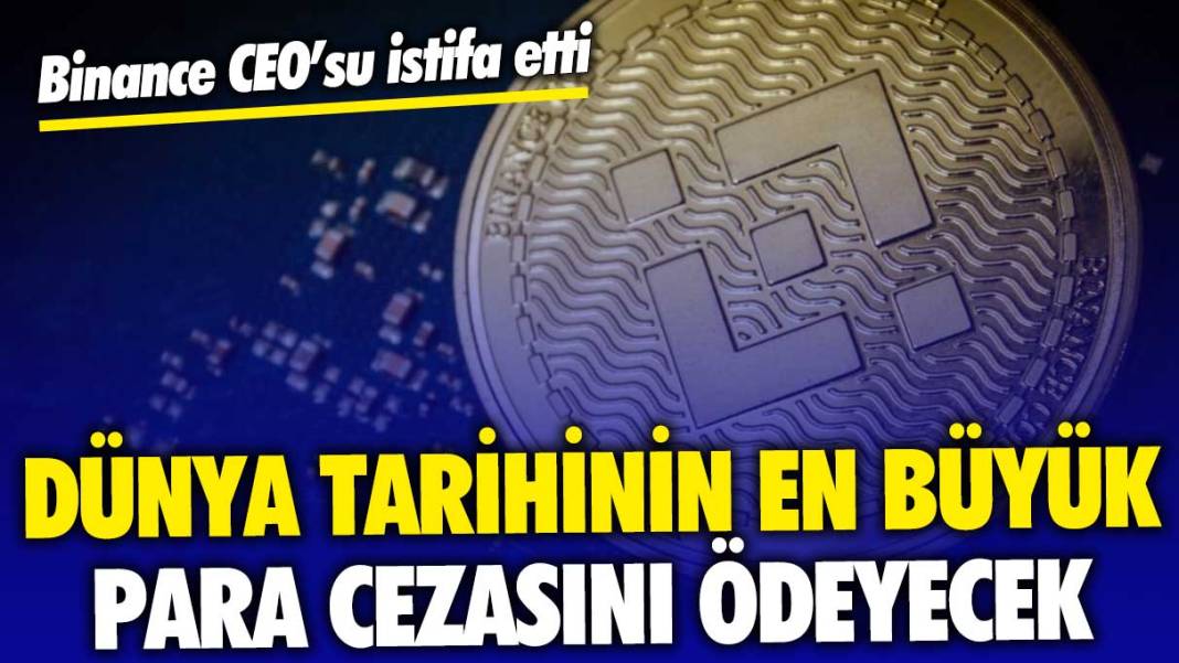 Binance CEO'su istifa etti: Dünyanın en büyük kripto borsasına tarihin en yüksek para cezası kesildi 1