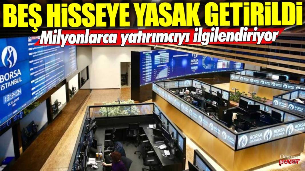 Milyonlarca yatırımcıyı ilgilendiriyor! Beş hisseye yasak getirildi 1