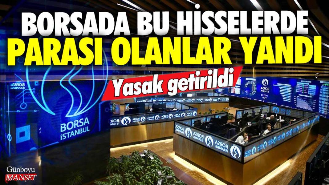 Borsada bu hisselerde parası olanlar yandı: Yasak getirildi 1