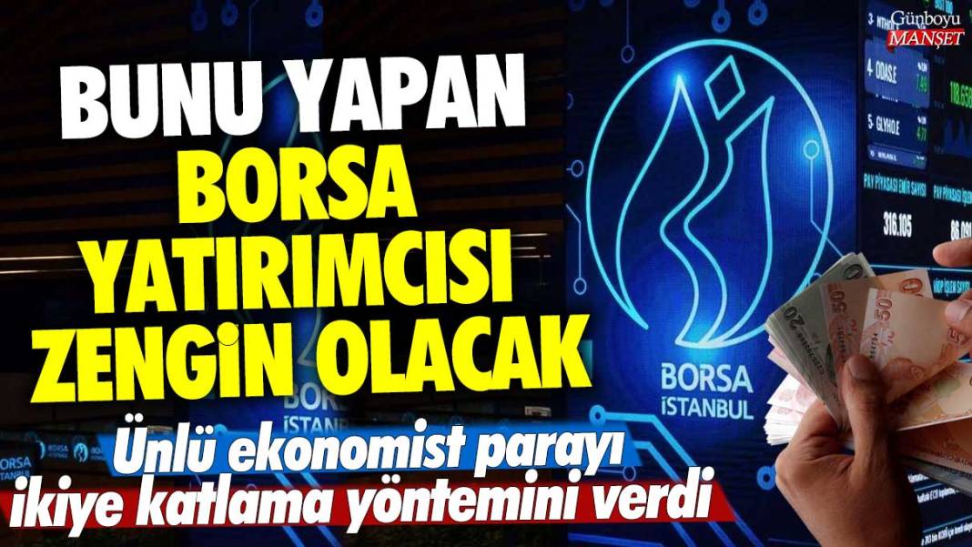 Ünlü ekonomist parayı ikiye katlama yöntemini verdi! Bunu yapan borsa yatırımcısı zengin olacak! Milyonlarca yatırımcıyı sevindirecek yatırım tüyosu 1