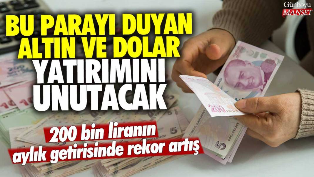 200 bin liranın aylık getirisinde rekor artış! Bankalar uçuşa geçti: Bu parayı duyan altın ve dolar yatırımını unutacak 1