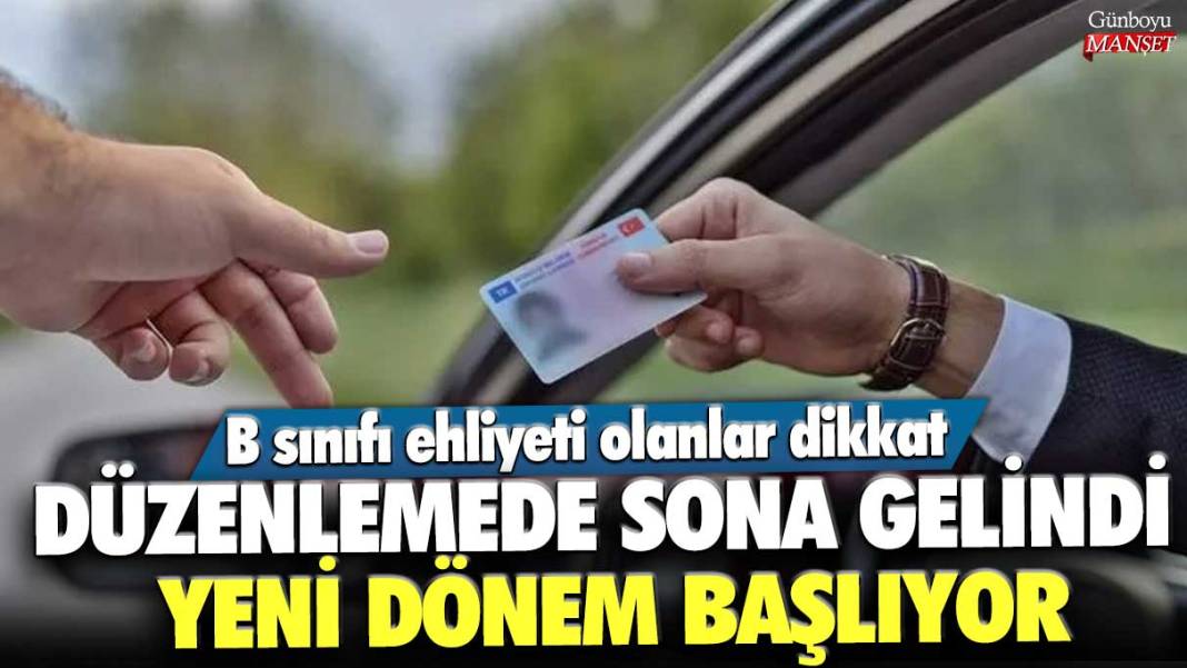 Düzenlemede sona gelindi yeni dönem başlıyor! B sınıfı ehliyeti olanlar dikkat 1